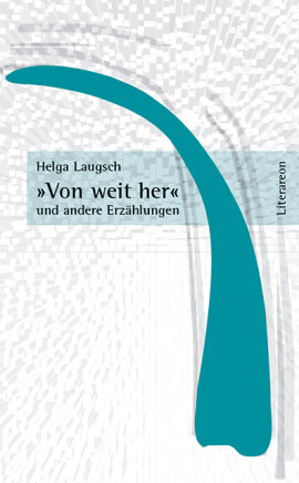 Helga Laugsch: »Von weit her« und andere Erzählungen