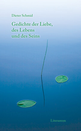 Dieter Schmid: Gedichte der Liebe, des Lebens und des Seins
