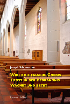 Joseph Schumacher: Wider die falsche Gnosis. Trost in der Bedrängnis. Wachet und betet