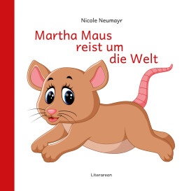 Nicole Neumayr: Martha Maus reist um die Welt
