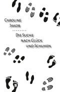 Caroline Jakob: Die Suche nach Glück und Schuhen