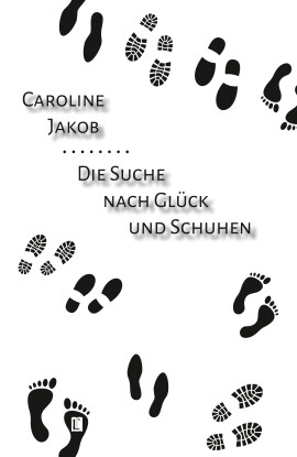 Caroline Jakob: Die Suche nach Glück und Schuhen