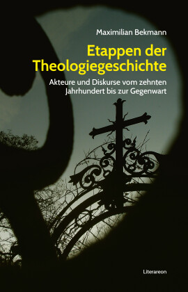 Maximilian Bekmann: Etappen der Theologiegeschichte