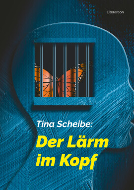 Tina Scheibe: Der Lärm im Kopf