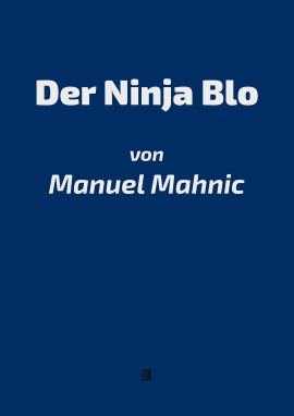 Manuel Mahnic: Der Ninja Blo