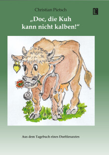 Christian Pietsch: »Doc, die Kuh kann nicht kalben!«