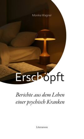 Monika Wagner: Erschöpft – Berichte aus dem Leben einer psychisch Kranken