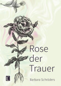 Barbara Schröders: Rose der Trauer
