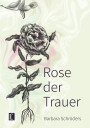 Barbara Schröders: Rose der Trauer