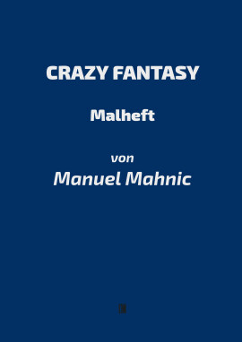 Manuel Mahnic: Crazy Fantasy