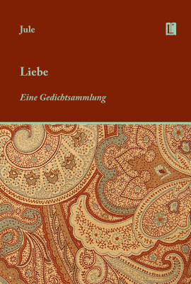 Jule: Liebe. Eine Gedichtsammlung